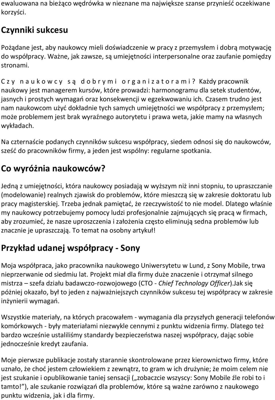 Ważne, jak zawsze, są umiejętności interpersonalne oraz zaufanie pomiędzy stronami. C z y n a u k o w c y s ą d o b r y m i o r g a n i z a t o r a m i?