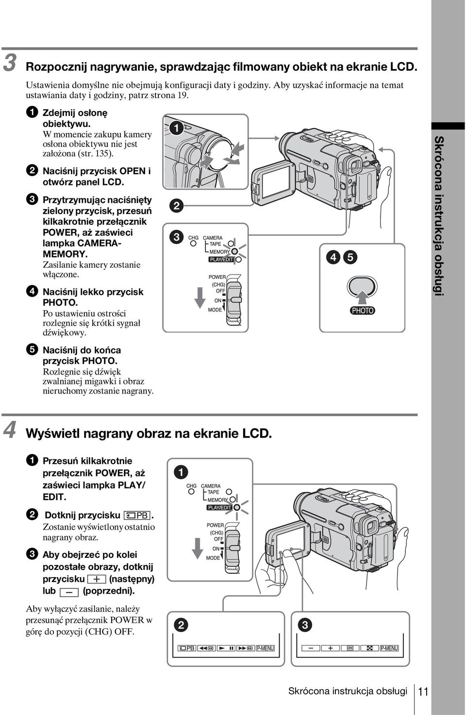 b Naciśnij przycisk OPEN i otwórz panel LCD. c Przytrzymując naciśnięty zielony przycisk, przesuń kilkakrotnie przełącznik POWER, aż zaświeci lampka CAMERA- MEMORY. Zasilanie kamery zostanie włączone.