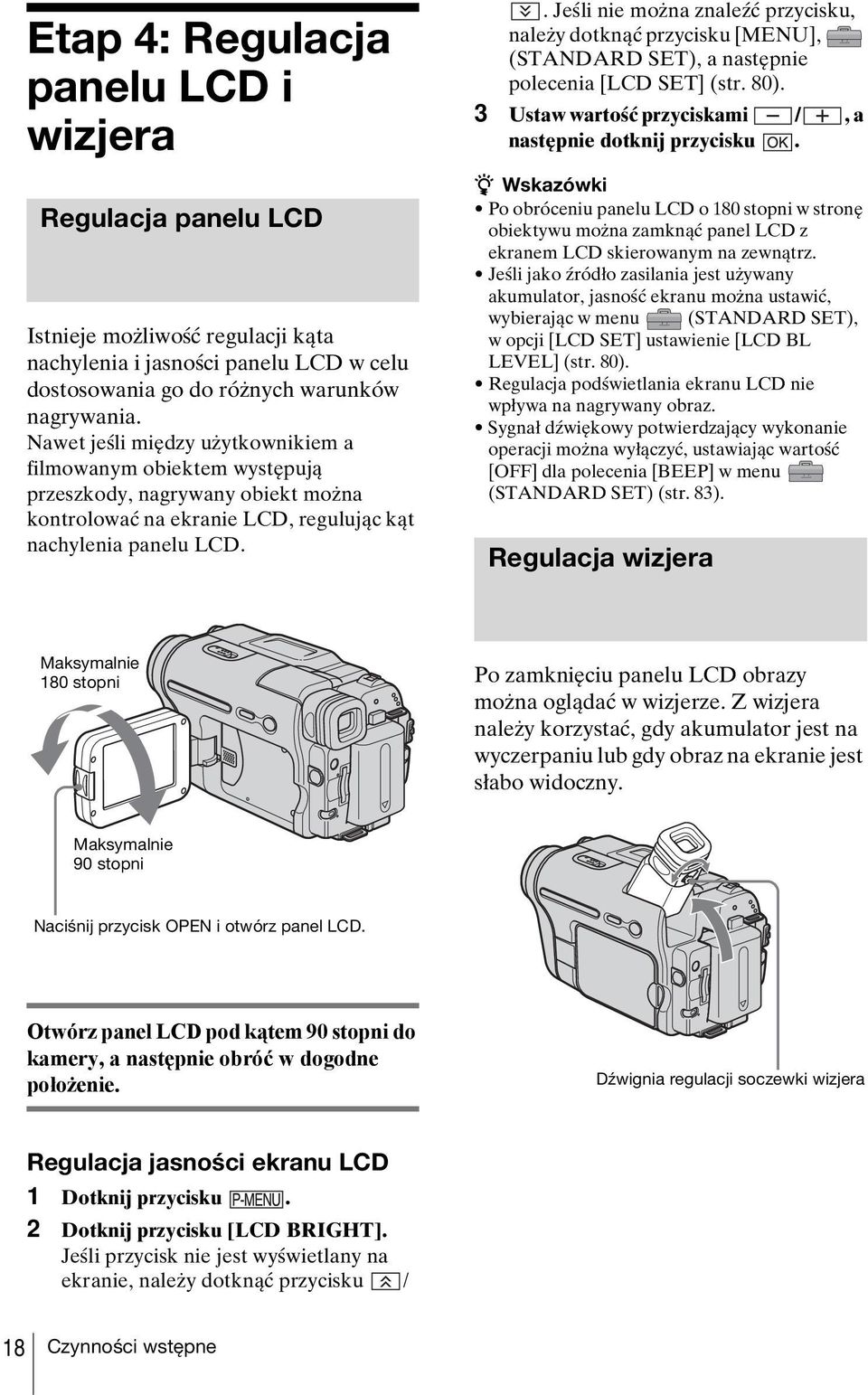 . Jeśli nie można znaleźć przycisku, należy dotknąć przycisku [MENU], (STANDARD SET), a następnie polecenia [LCD SET] (str. 80). 3 Ustaw wartość przyciskami /, a następnie dotknij przycisku.