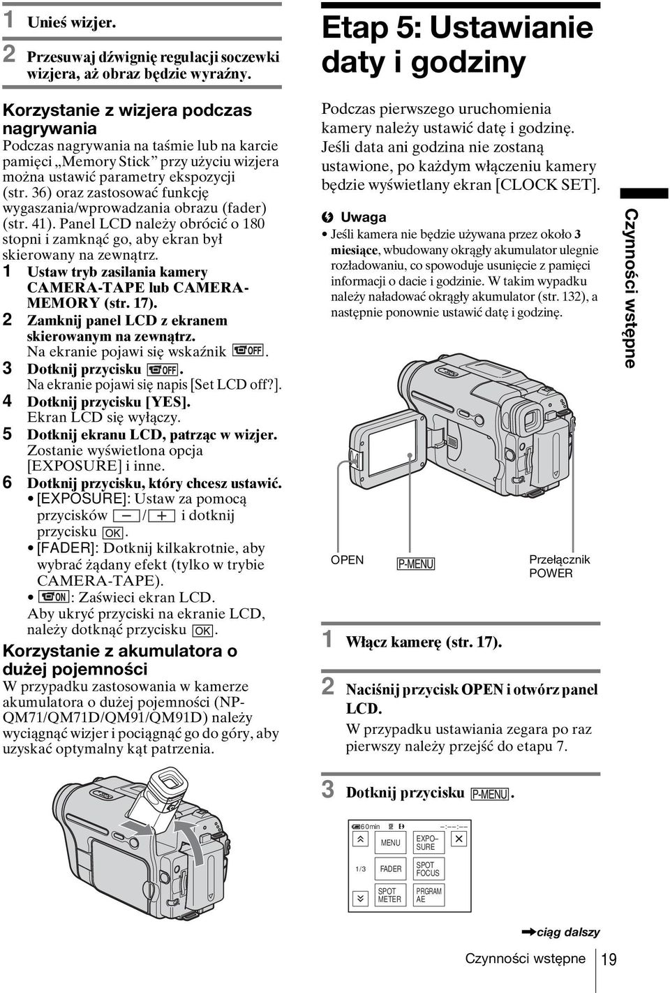 36) oraz zastosować funkcję wygaszania/wprowadzania obrazu (fader) (str. 41). Panel LCD należy obrócić o 180 stopni i zamknąć go, aby ekran był skierowany na zewnątrz.