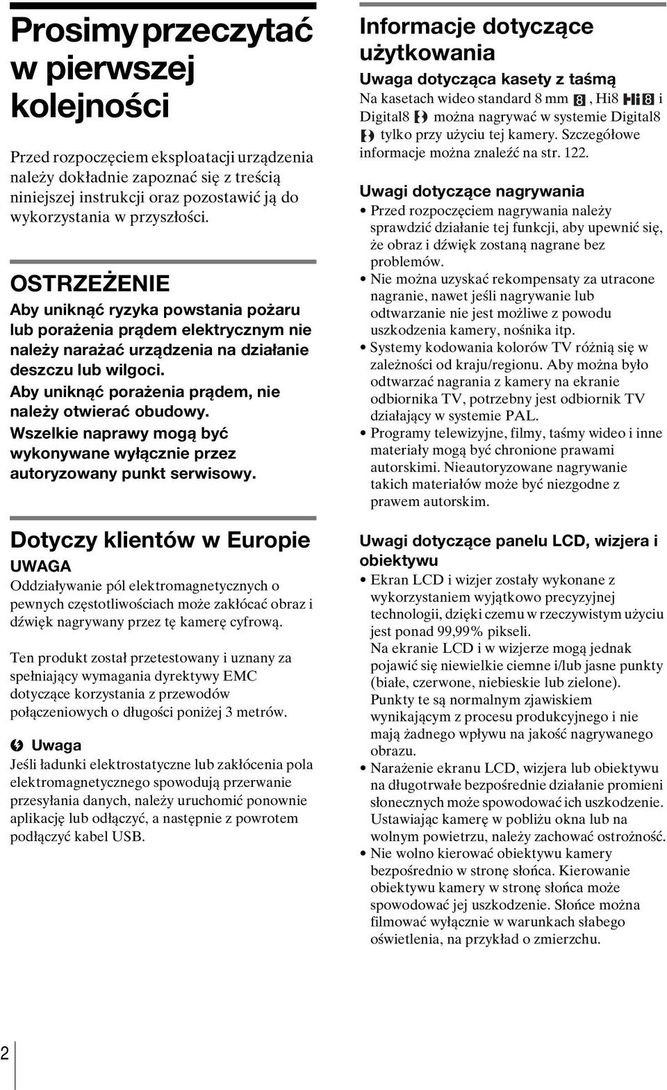 Aby uniknąć porażenia prądem, nie należy otwierać obudowy. Wszelkie naprawy mogą być wykonywane wyłącznie przez autoryzowany punkt serwisowy.