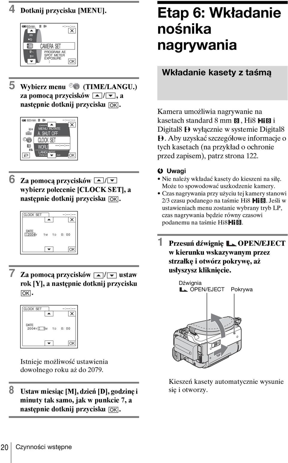 SHUT OFF CLOCK SET WORLD TIME LANGUAGE PROGRAM AE OK : : DATE 2004Y 1M 1D 0: 00 OK 7 Za pomocą przycisków / ustaw rok [Y], a następnie dotknij przycisku.