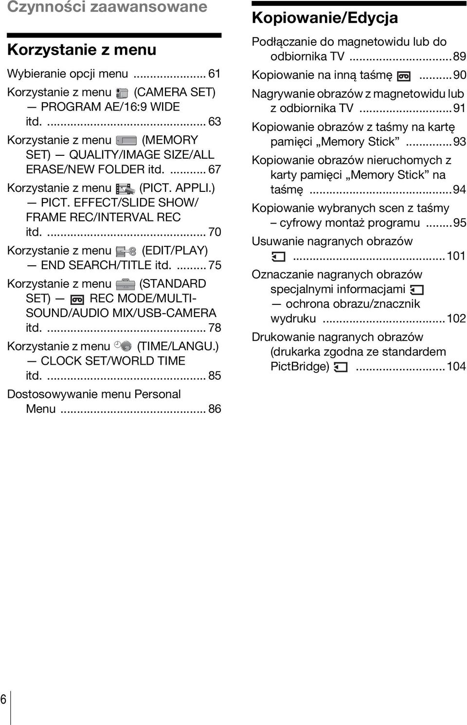 ... 70 Korzystanie z menu (EDIT/PLAY) END SEARCH/TITLE itd.... 75 Korzystanie z menu (STANDARD SET) REC MODE/MULTI- SOUND/AUDIO MIX/USB-CAMERA itd.... 78 Korzystanie z menu (TIME/LANGU.