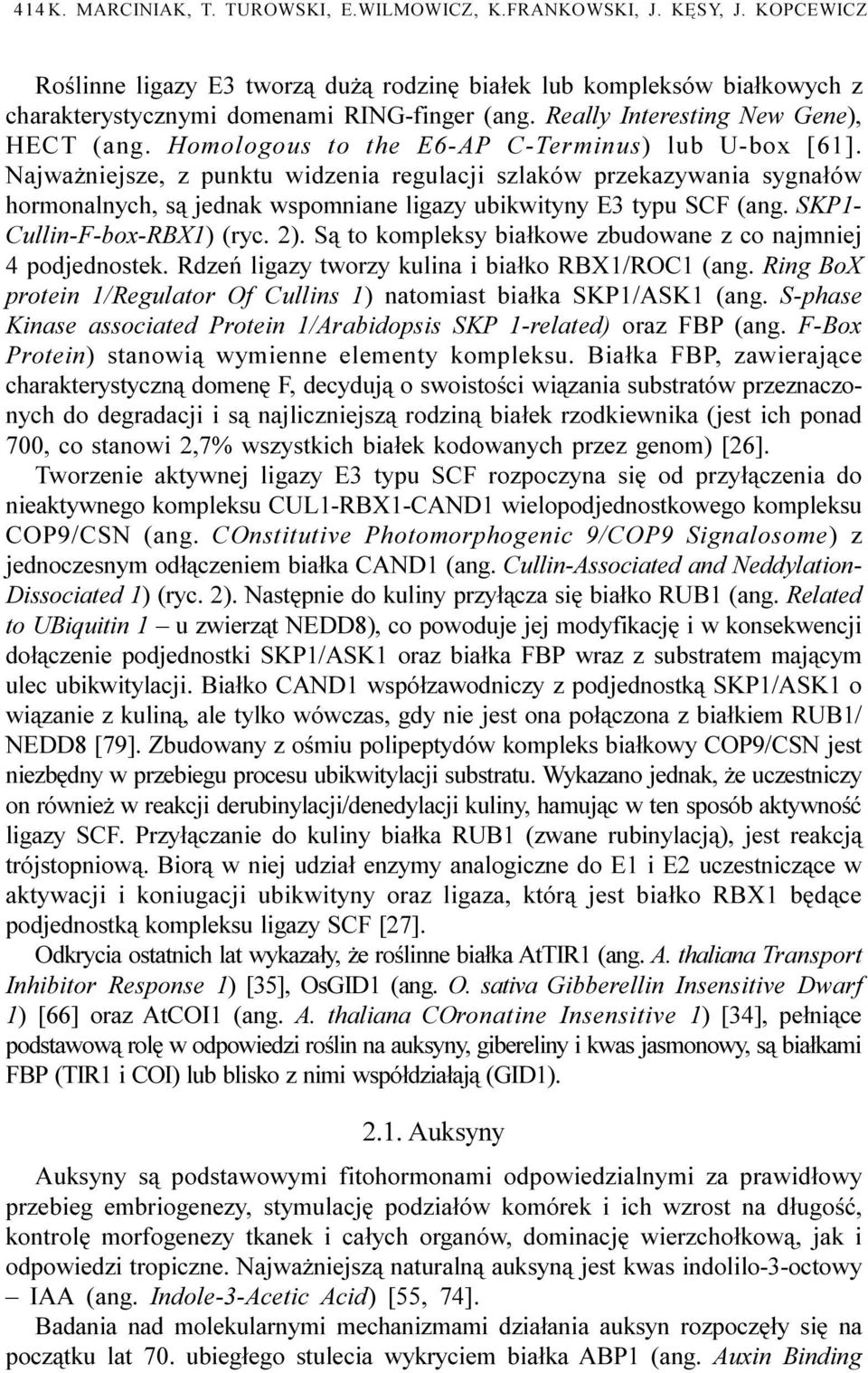 Najwa niejsze, z punktu widzenia regulacji szlaków przekazywania sygna³ów hormonalnych, s¹ jednak wspomniane ligazy ubikwityny E3 typu SCF (ang. SKP1- Cullin-F-box-RBX1) (ryc. 2).