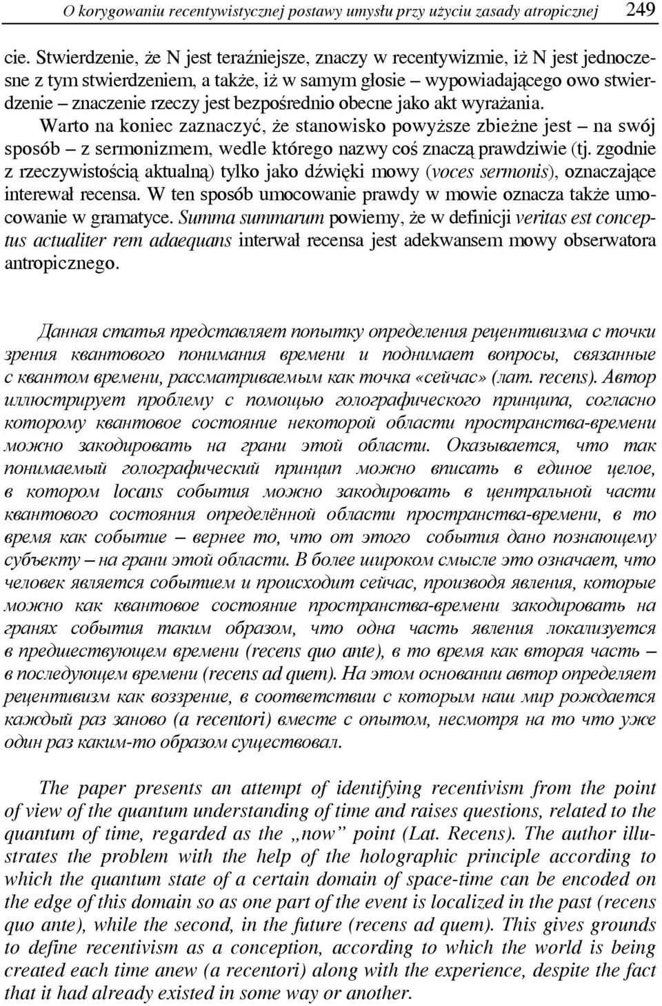 obecne jako akt wyrażania. Warto na koniec zaznaczyć, że stanowisko powyższe zbieżne jest na swój sposób z sermonizmem, wedle którego nazwy coś znaczą prawdziwie (tj.