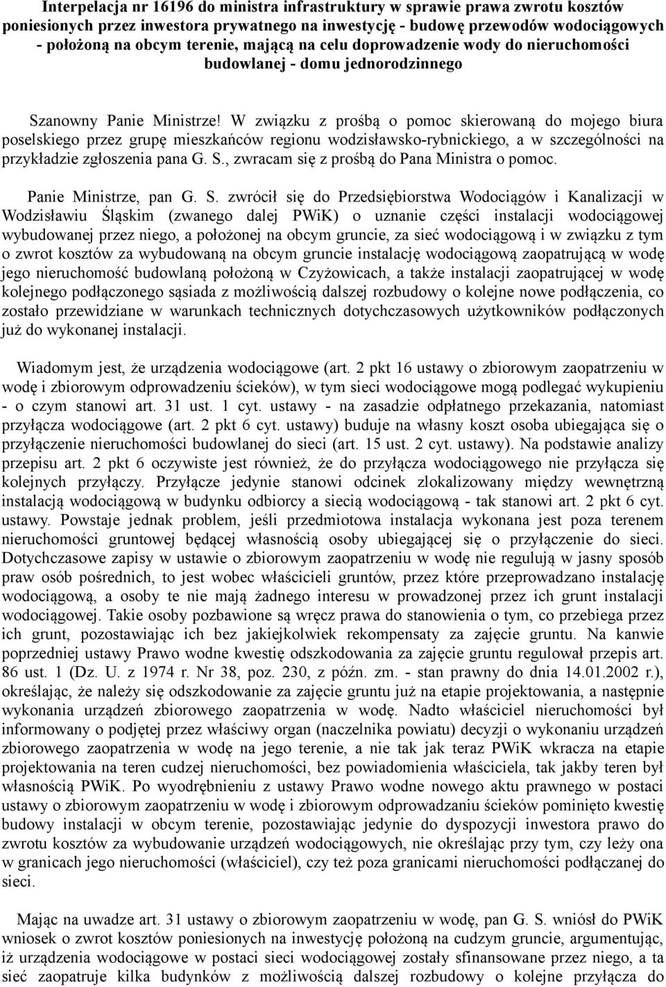 W związku z prośbą o pomoc skierowaną do mojego biura poselskiego przez grupę mieszkańców regionu wodzisławsko-rybnickiego, a w szczególności na przykładzie zgłoszenia pana G. S.