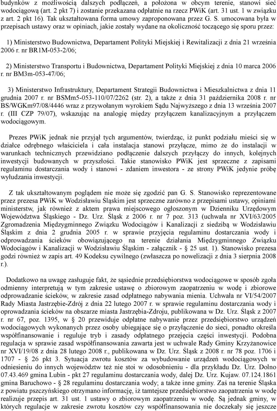 umocowana była w przepisach ustawy oraz w opiniach, jakie zostały wydane na okoliczność toczącego się sporu przez: 1) Ministerstwo Budownictwa, Departament Polityki Miejskiej i Rewitalizacji z dnia