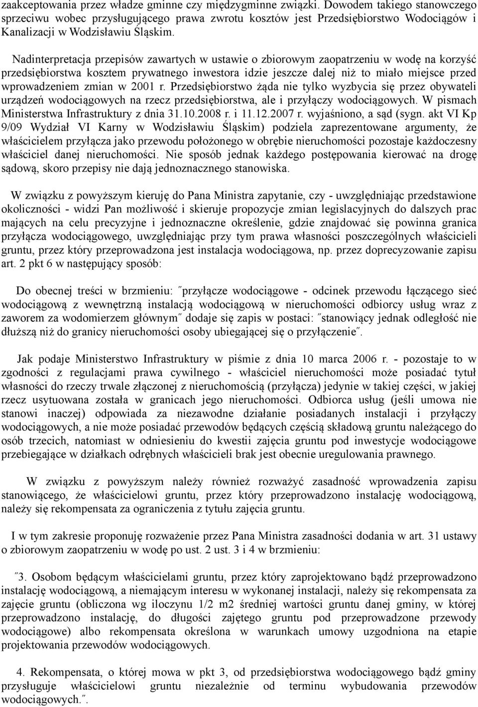 Nadinterpretacja przepisów zawartych w ustawie o zbiorowym zaopatrzeniu w wodę na korzyść przedsiębiorstwa kosztem prywatnego inwestora idzie jeszcze dalej niż to miało miejsce przed wprowadzeniem