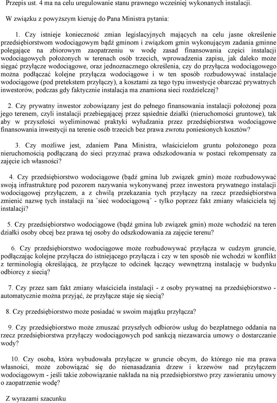 zaopatrzeniu w wodę zasad finansowania części instalacji wodociągowych położonych w terenach osób trzecich, wprowadzenia zapisu, jak daleko może sięgać przyłącze wodociągowe, oraz jednoznacznego