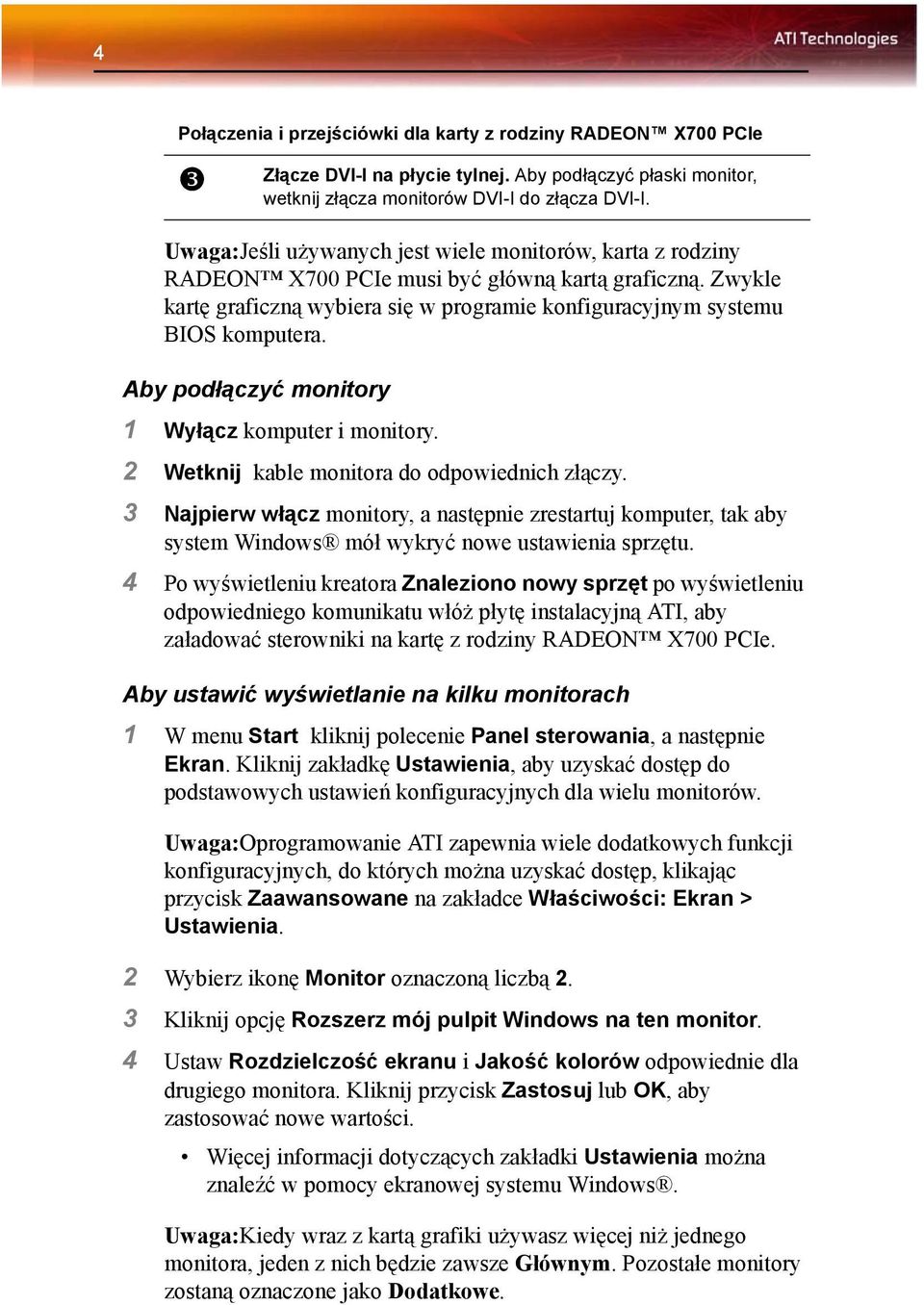 Aby podłączyć płaski monitor, wetknij złącza monitorów DVI-I do złącza DVI-I. 1 Wyłącz komputer i monitory. 2 Wetknij kable monitora do odpowiednich złączy.