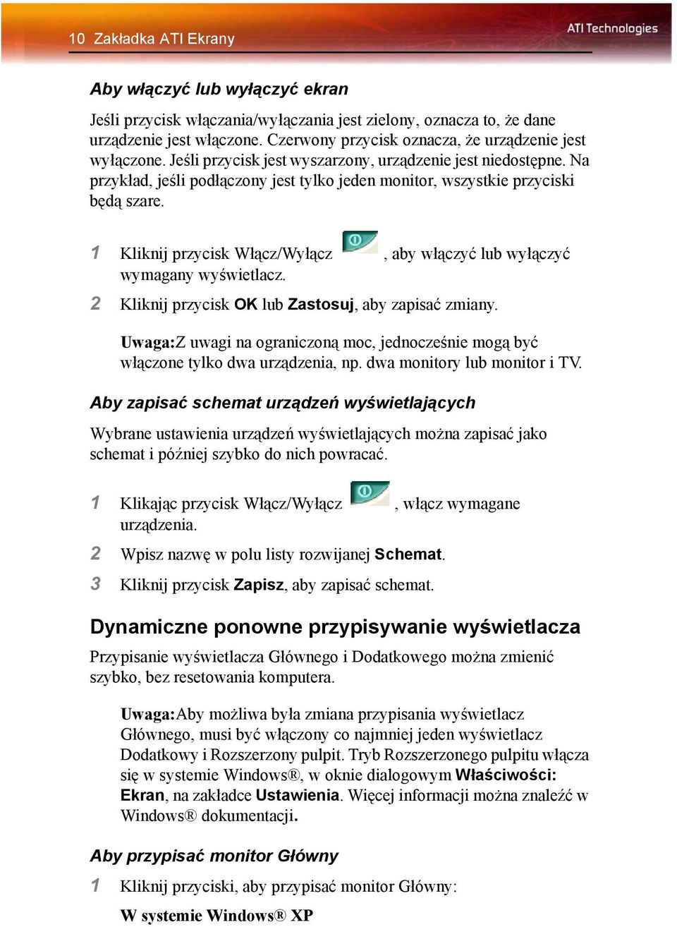 Na przykład, jeśli podłączony jest tylko jeden monitor, wszystkie przyciski będą szare. 1 Kliknij przycisk Włącz/Wyłącz, aby włączyć lub wyłączyć wymagany wyświetlacz.