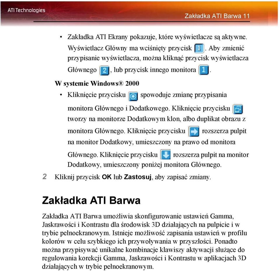 W systemie Windows 2000 Kliknięcie przycisku spowoduje zmianę przypisania monitora Głównego i Dodatkowego.