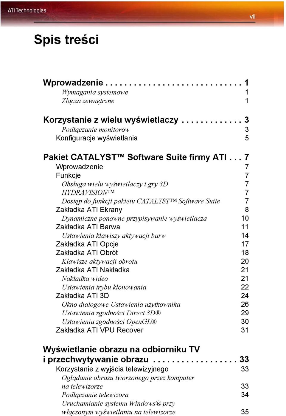 .. 7 Wprowadzenie 7 Funkcje 7 Obsługa wielu wyświetlaczy i gry 3D 7 HYDRAVISION 7 Dostęp do funkcji pakietu CATALYST Software Suite 7 Zakładka ATI Ekrany 8 Dynamiczne ponowne przypisywanie