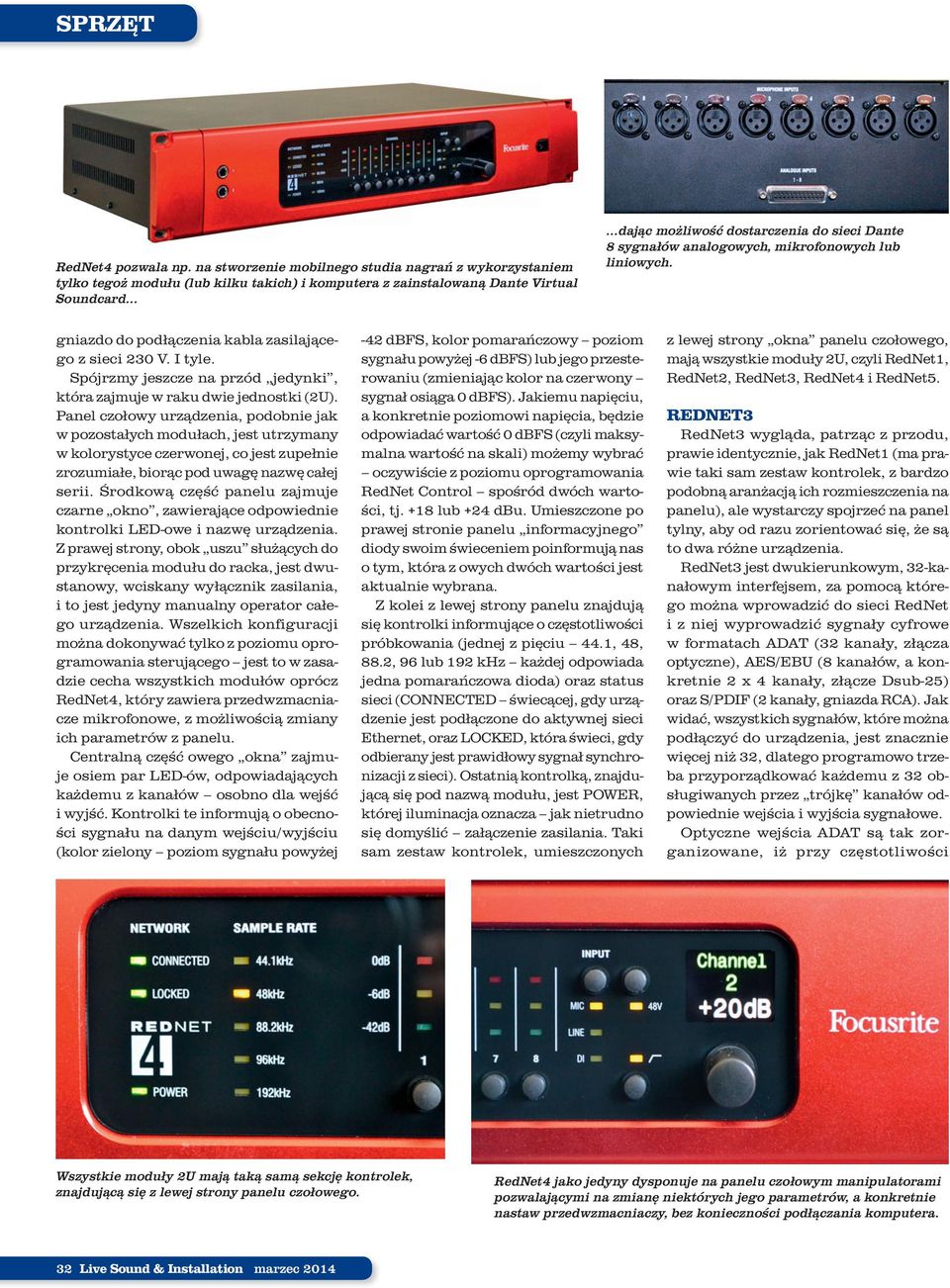 analogowych, mikrofonowych lub liniowych. gniazdo do podłączenia kabla zasilającego z sieci 230 V. I tyle. Spójrzmy jeszcze na przód jedynki, która zajmuje w raku dwie jednostki (2U).