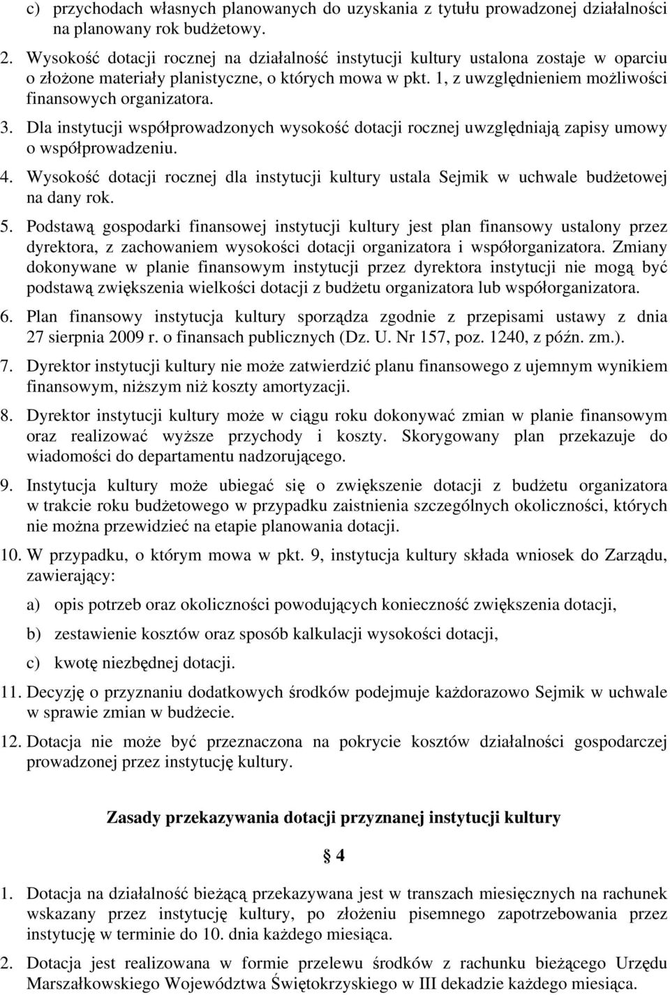 3. Dla instytucji współprowadzonych wysokość dotacji rocznej uwzględniają zapisy umowy o współprowadzeniu. 4.