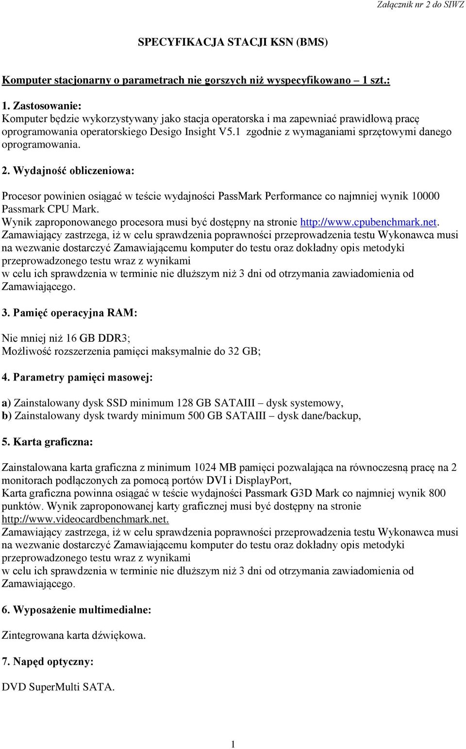 1 zgodnie z wymaganiami sprzętowymi danego oprogramowania. 2. Wydajność obliczeniowa: Procesor powinien osiągać w teście wydajności PassMark Performance co najmniej wynik 10000 Passmark CPU Mark.