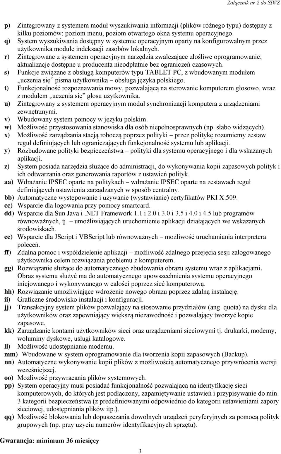 r) Zintegrowane z systemem operacyjnym narzędzia zwalczające złośliwe oprogramowanie; aktualizacje dostępne u producenta nieodpłatnie bez ograniczeń czasowych.