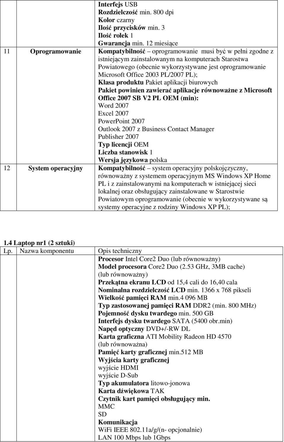 Microsoft Office 2003 PL/2007 PL); Klasa produktu Pakiet aplikacji biurowych Pakiet powinien zawierać aplikacje równoważne z Microsoft Office 2007 SB V2 PL OEM (min): Word 2007 Excel 2007 PowerPoint