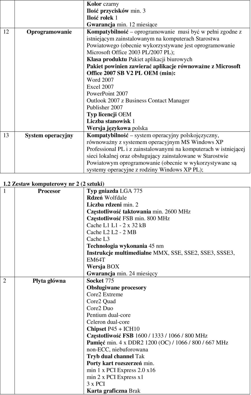 Microsoft Office 2003 PL/2007 PL); Klasa produktu Pakiet aplikacji biurowych Pakiet powinien zawierać aplikacje równoważne z Microsoft Office 2007 SB V2 PL OEM (min): Word 2007 Excel 2007 PowerPoint