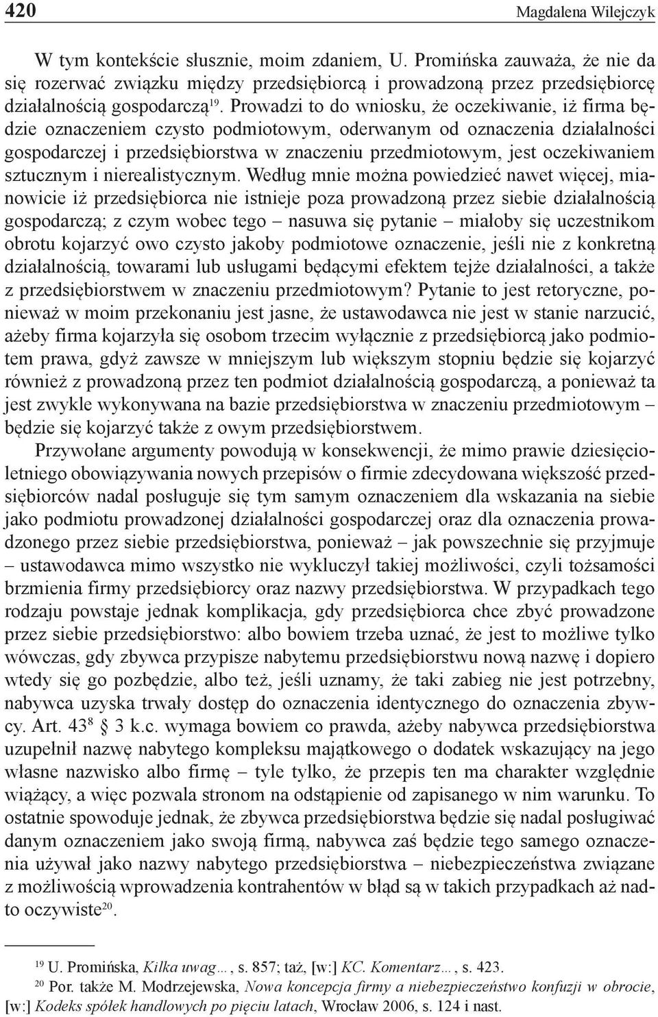 Prowadzi to do wniosku, że oczekiwanie, iż firma będzie oznaczeniem czysto podmiotowym, oderwanym od oznaczenia działalności gospodarczej i przedsiębiorstwa w znaczeniu przedmiotowym, jest