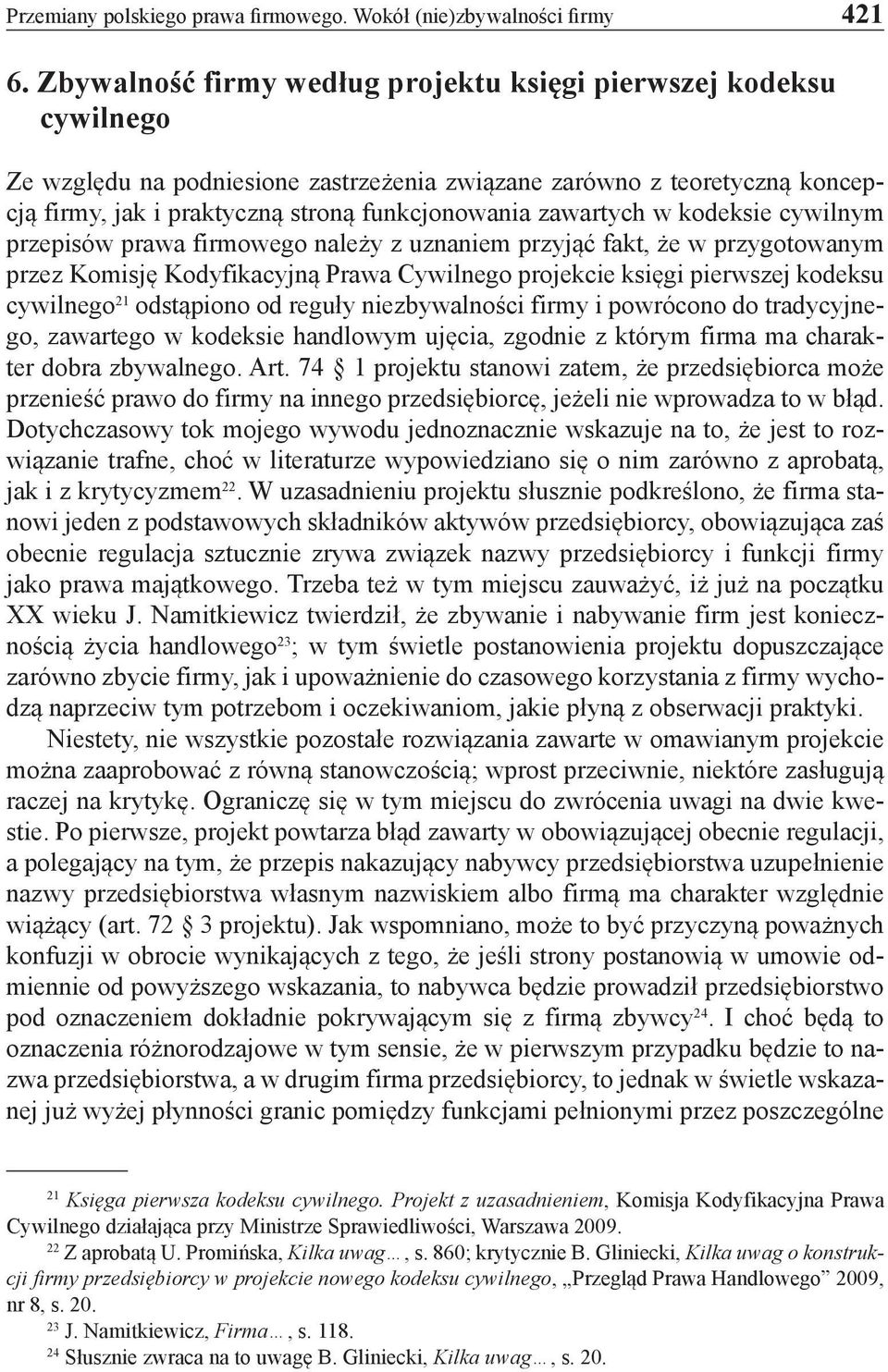 zawartych w kodeksie cywilnym przepisów prawa firmowego należy z uznaniem przyjąć fakt, że w przygotowanym przez Komisję Kodyfikacyjną Prawa Cywilnego projekcie księgi pierwszej kodeksu cywilnego 21