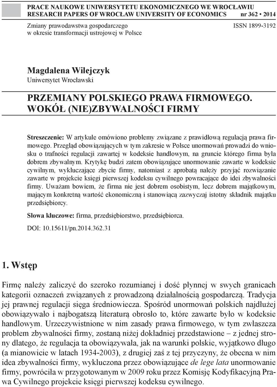 WOKÓŁ (NIE)ZBYWALNOŚCI FIRMY Streszczenie: W artykule omówiono problemy związane z prawidłową regulacją prawa firmowego.