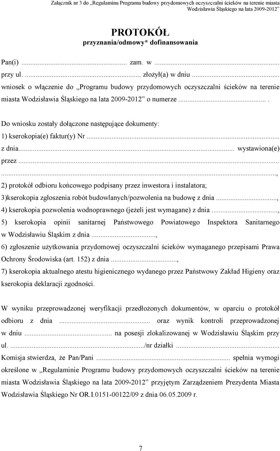 ... Do wniosku zostały dołączone następujące dokumenty: 1) kserokopia(e) faktur(y) Nr... z dnia... wystawiona(e) przez.