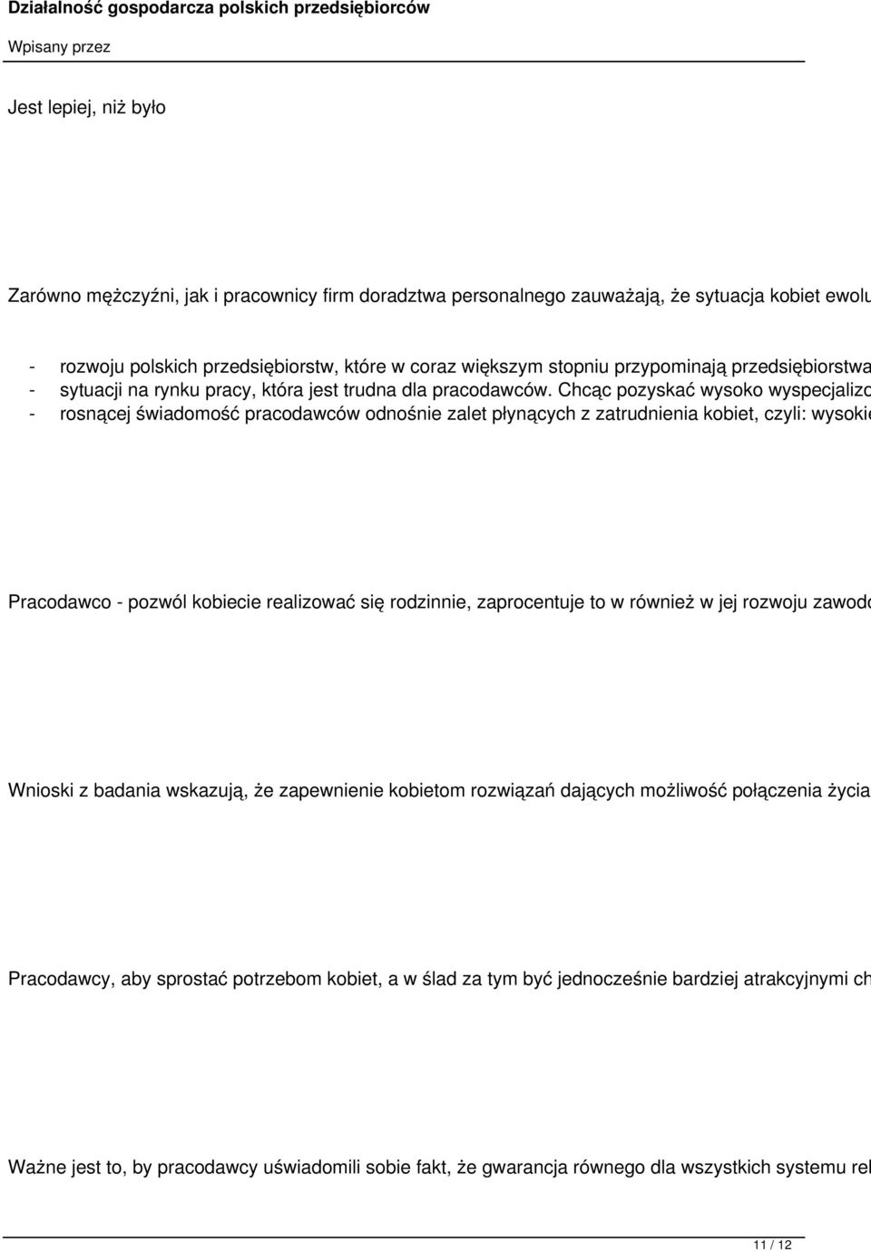 Chcąc pozyskać wysoko wyspecjalizo - rosnącej świadomość pracodawców odnośnie zalet płynących z zatrudnienia kobiet, czyli: wysokie Pracodawco - pozwól kobiecie realizować się rodzinnie, zaprocentuje