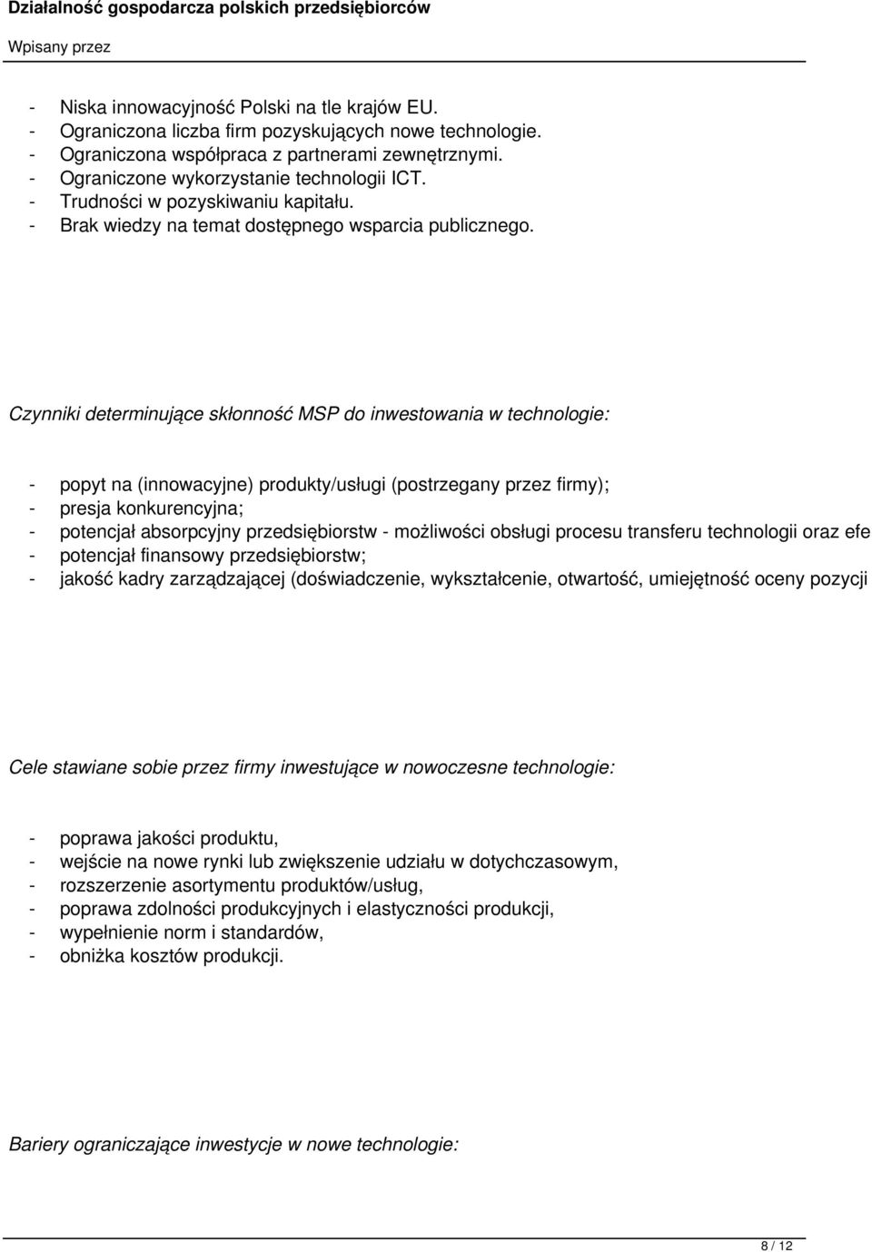 Czynniki determinujące skłonność MSP do inwestowania w technologie: - popyt na (innowacyjne) produkty/usługi (postrzegany przez firmy); - presja konkurencyjna; - potencjał absorpcyjny przedsiębiorstw