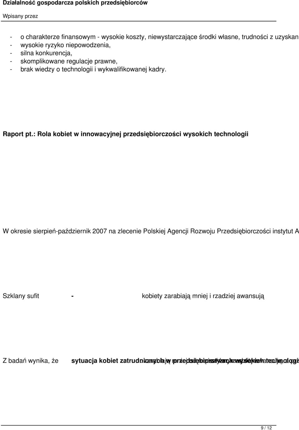 : Rola kobiet w innowacyjnej przedsiębiorczości wysokich technologii W okresie sierpień-październik 2007 na zlecenie Polskiej Agencji Rozwoju Przedsiębiorczości