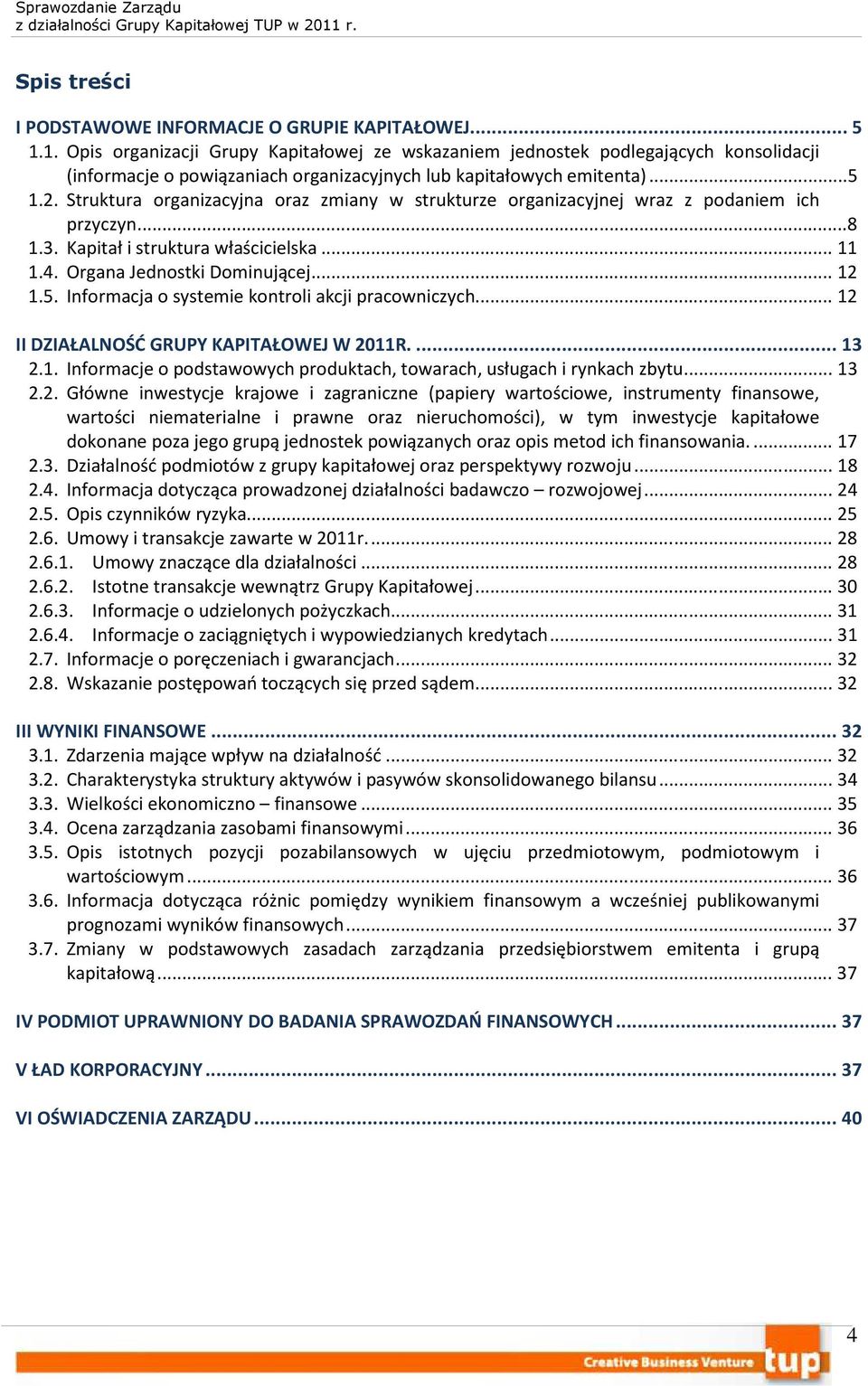 Struktura organizacyjna oraz zmiany w strukturze organizacyjnej wraz z podaniem ich przyczyn...8 1.3. Kapitał i struktura właścicielska... 11 1.4. Organa Jednostki Dominującej... 12 1.5.