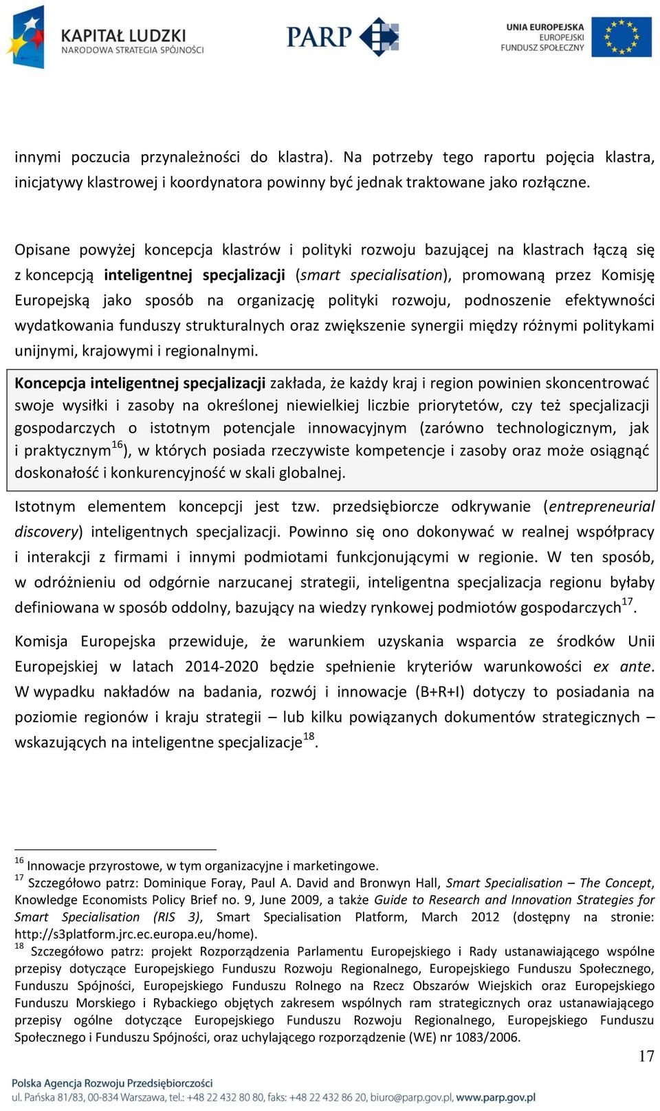 na organizację polityki rozwoju, podnoszenie efektywności wydatkowania funduszy strukturalnych oraz zwiększenie synergii między różnymi politykami unijnymi, krajowymi i regionalnymi.