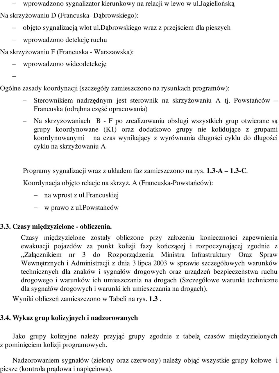 rysunkach programów): Sterownikiem nadrzędnym jest sterownik na skrzyŝowaniu A tj.