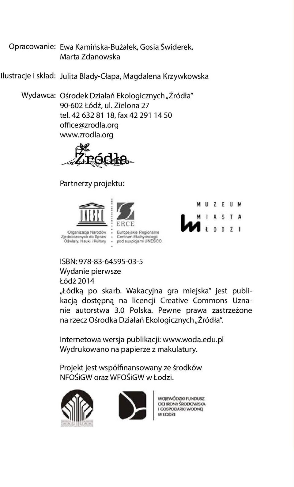 org www.zrodla.org Partnerzy projektu: ISBN: 978-83-64595-03-5 Wydanie pierwsze Łódź 2014 Łódką po skarb.