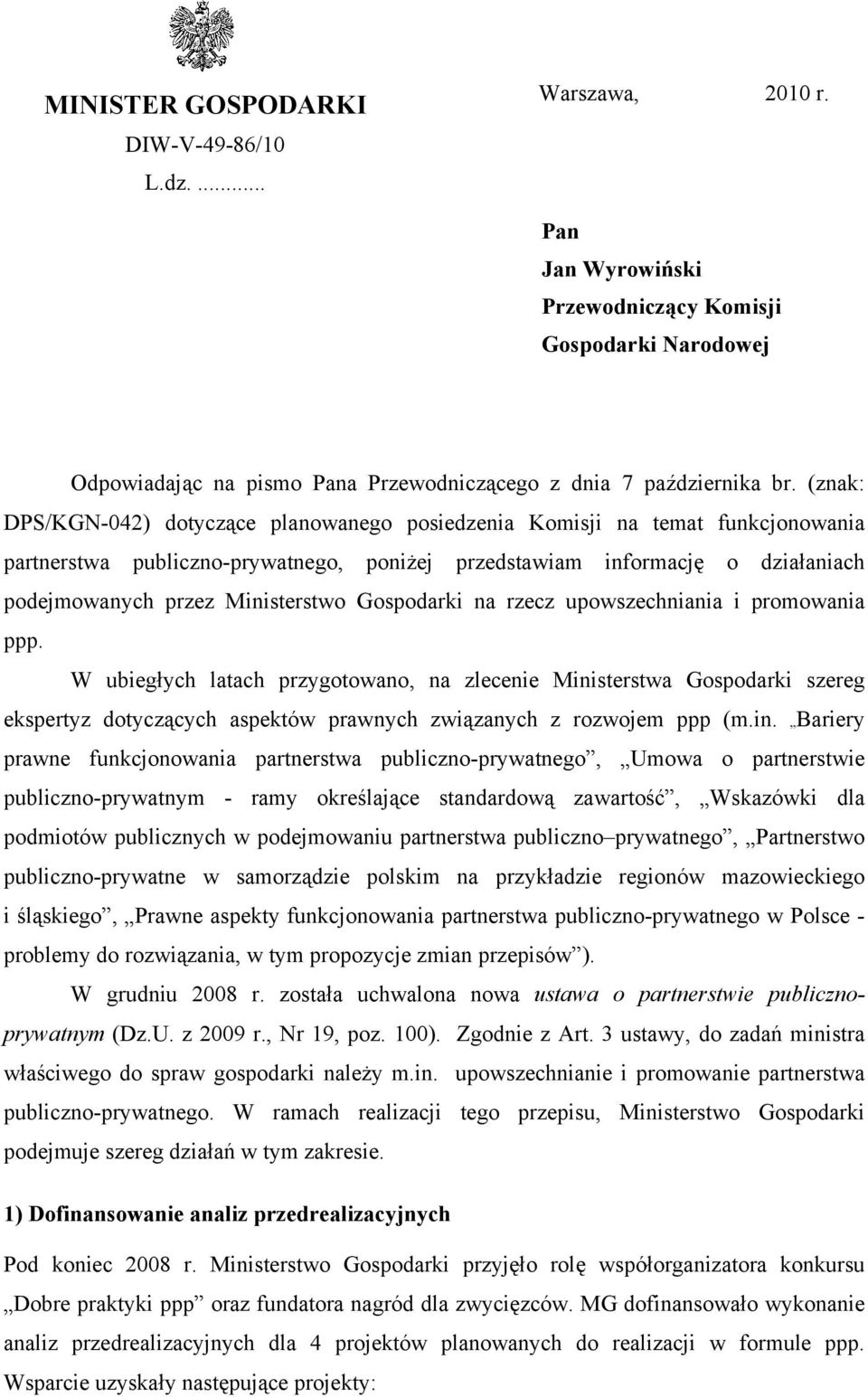 Gospodarki na rzecz upowszechniania i promowania ppp. W ubiegłych latach przygotowano, na zlecenie Ministerstwa Gospodarki szereg ekspertyz dotyczących aspektów prawnych związanych z rozwojem ppp (m.