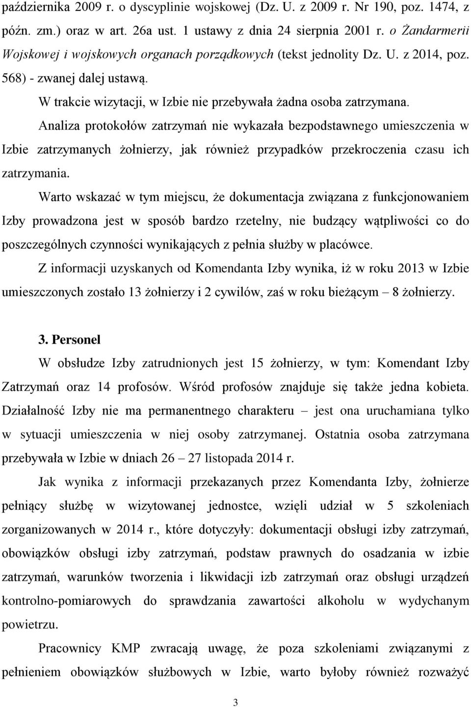 Analiza protokołów zatrzymań nie wykazała bezpodstawnego umieszczenia w Izbie zatrzymanych żołnierzy, jak również przypadków przekroczenia czasu ich zatrzymania.