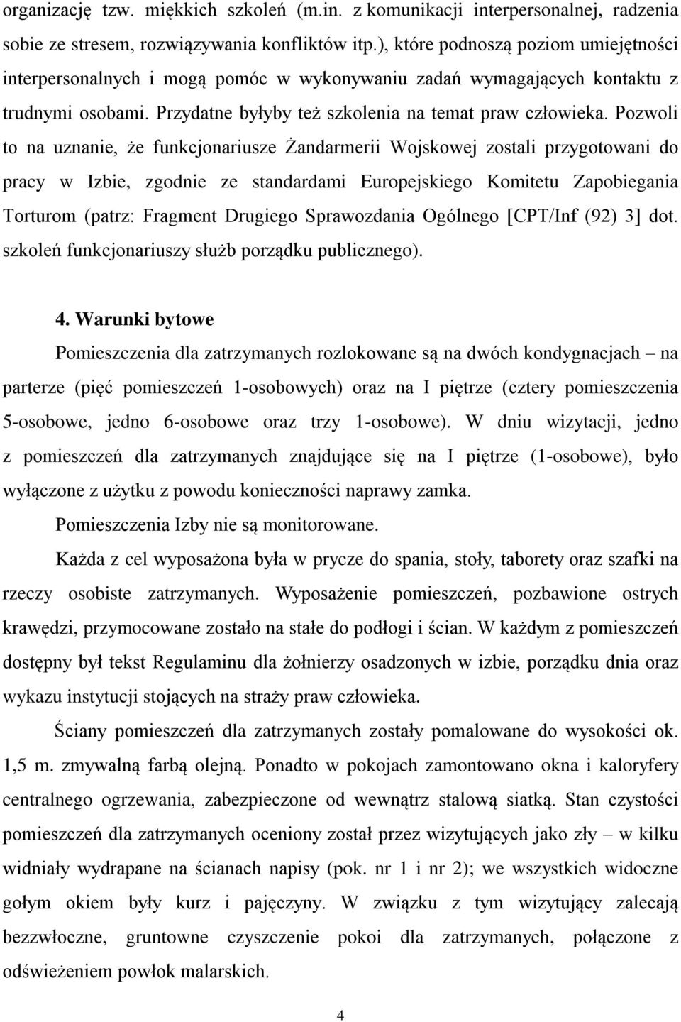 Pozwoli to na uznanie, że funkcjonariusze Żandarmerii Wojskowej zostali przygotowani do pracy w Izbie, zgodnie ze standardami Europejskiego Komitetu Zapobiegania Torturom (patrz: Fragment Drugiego