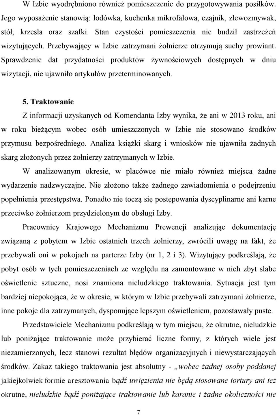 Sprawdzenie dat przydatności produktów żywnościowych dostępnych w dniu wizytacji, nie ujawniło artykułów przeterminowanych. 5.