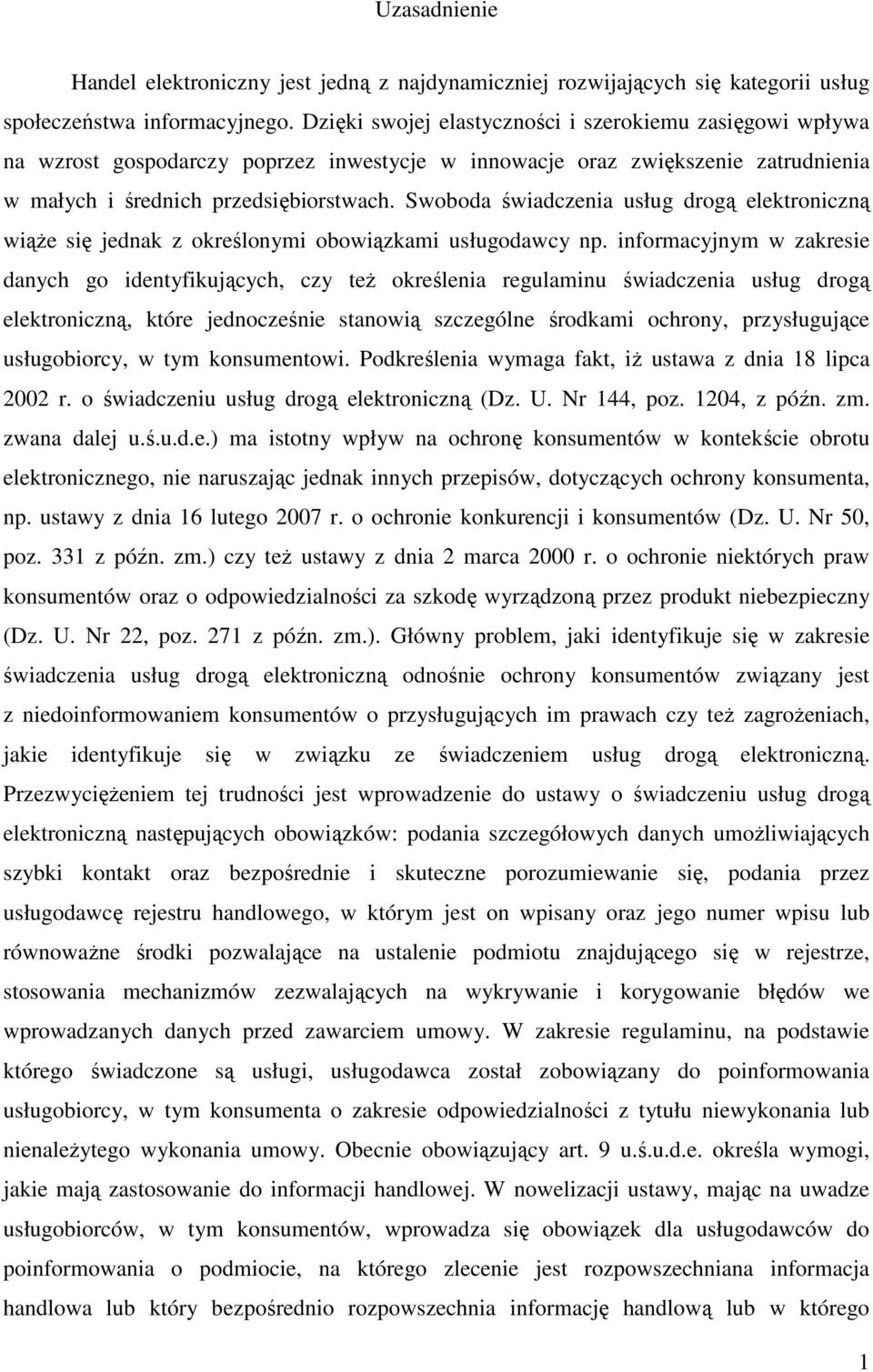 Swoboda świadczenia usług drogą elektroniczną wiąŝe się jednak z określonymi obowiązkami usługodawcy np.