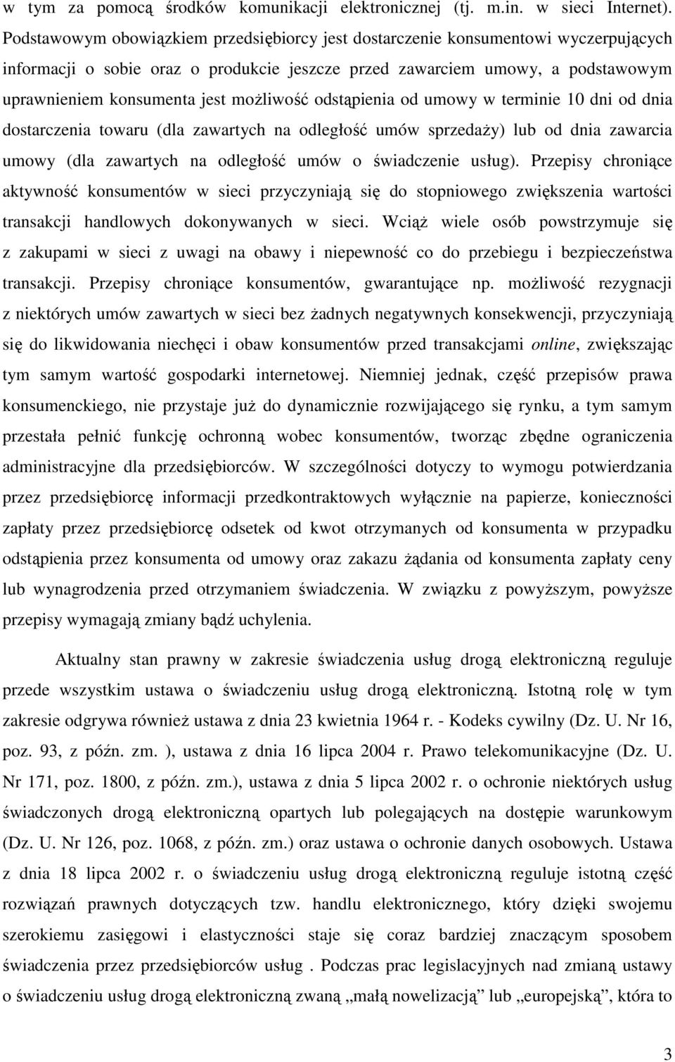 moŝliwość odstąpienia od umowy w terminie 10 dni od dnia dostarczenia towaru (dla zawartych na odległość umów sprzedaŝy) lub od dnia zawarcia umowy (dla zawartych na odległość umów o świadczenie