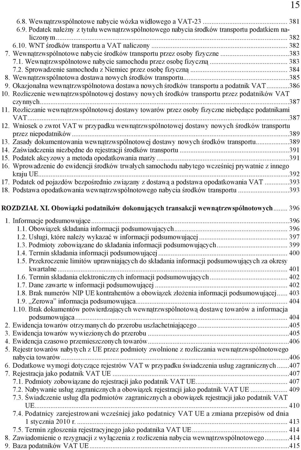 .. 384 8. Wewn trzwspólnotowa dostawa nowych rodków transportu...385 9. Okazjonalna wewn trzwspólnotowa dostawa nowych rodków transportu a podatnik VAT...386 10.