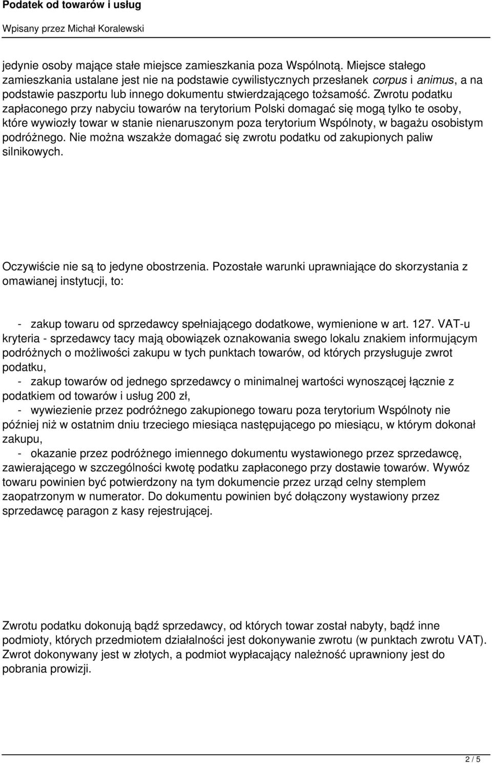 Zwrotu podatku zapłaconego przy nabyciu towarów na terytorium Polski domagać się mogą tylko te osoby, które wywiozły towar w stanie nienaruszonym poza terytorium Wspólnoty, w bagażu osobistym