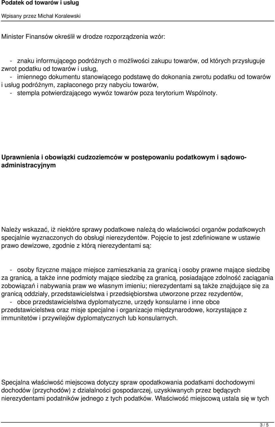 Uprawnienia i obowiązki cudzoziemców w postępowaniu podatkowym i sądowoadministracyjnym Należy wskazać, iż niektóre sprawy podatkowe należą do właściwości organów podatkowych specjalnie wyznaczonych