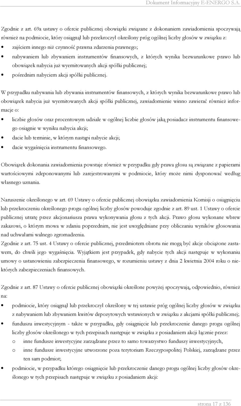 zajściem innego niŝ czynność prawna zdarzenia prawnego; nabywaniem lub zbywaniem instrumentów finansowych, z których wynika bezwarunkowe prawo lub obowiązek nabycia juŝ wyemitowanych akcji spółki