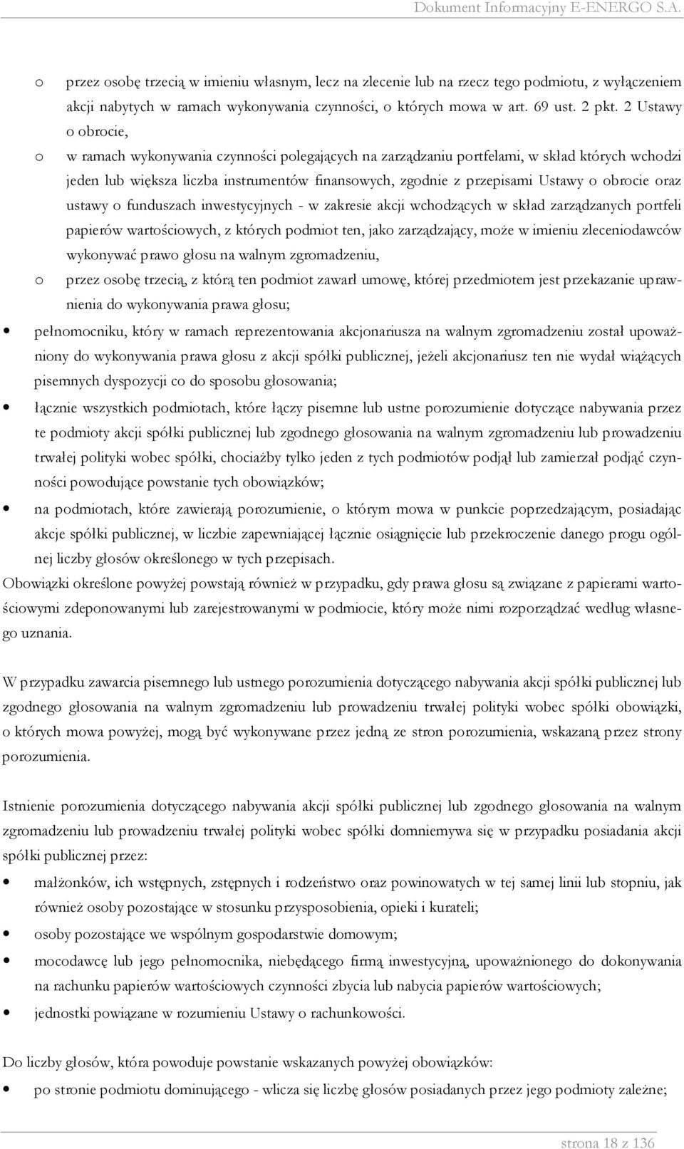 obrocie oraz ustawy o funduszach inwestycyjnych - w zakresie akcji wchodzących w skład zarządzanych portfeli papierów wartościowych, z których podmiot ten, jako zarządzający, moŝe w imieniu