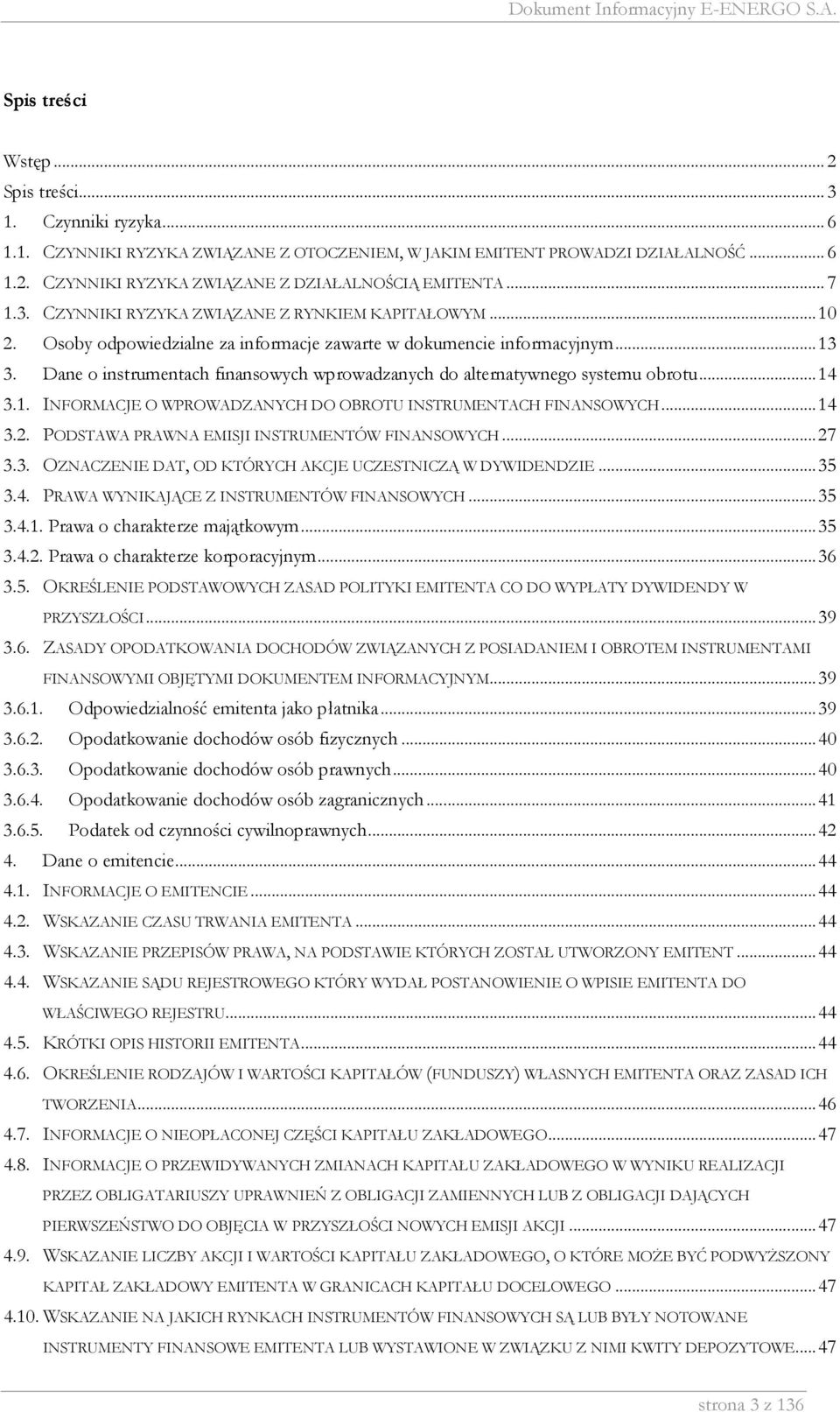 Dane o instrumentach finansowych wprowadzanych do alternatywnego systemu obrotu...14 3.1. INFORMACJE O WPROWADZANYCH DO OBROTU INSTRUMENTACH FINANSOWYCH...14 3.2.