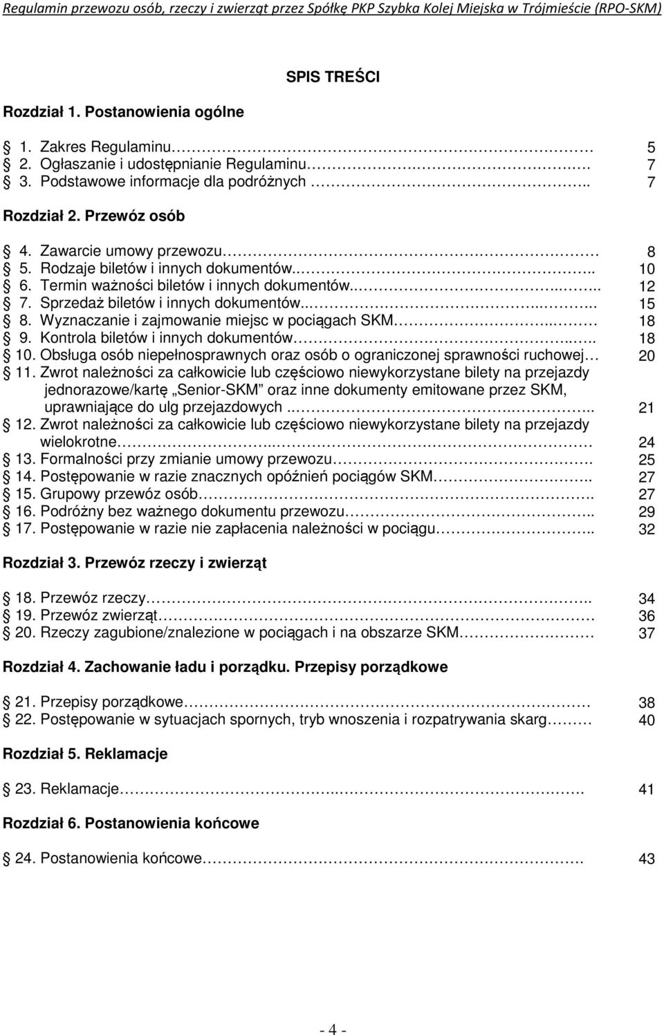 Wyznaczanie i zajmowanie miejsc w pociągach SKM.. 9. Kontrola biletów i innych dokumentów.... 10. Obsługa osób niepełnosprawnych oraz osób o ograniczonej sprawności ruchowej 11.