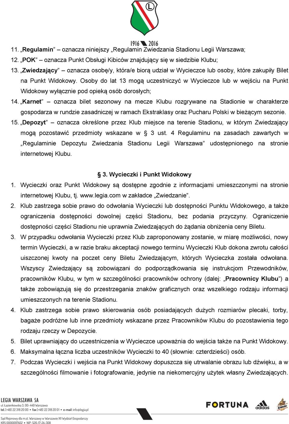 Osoby do lat 13 mogą uczestniczyć w Wycieczce lub w wejściu na Punkt Widokowy wyłącznie pod opieką osób dorosłych; 14.