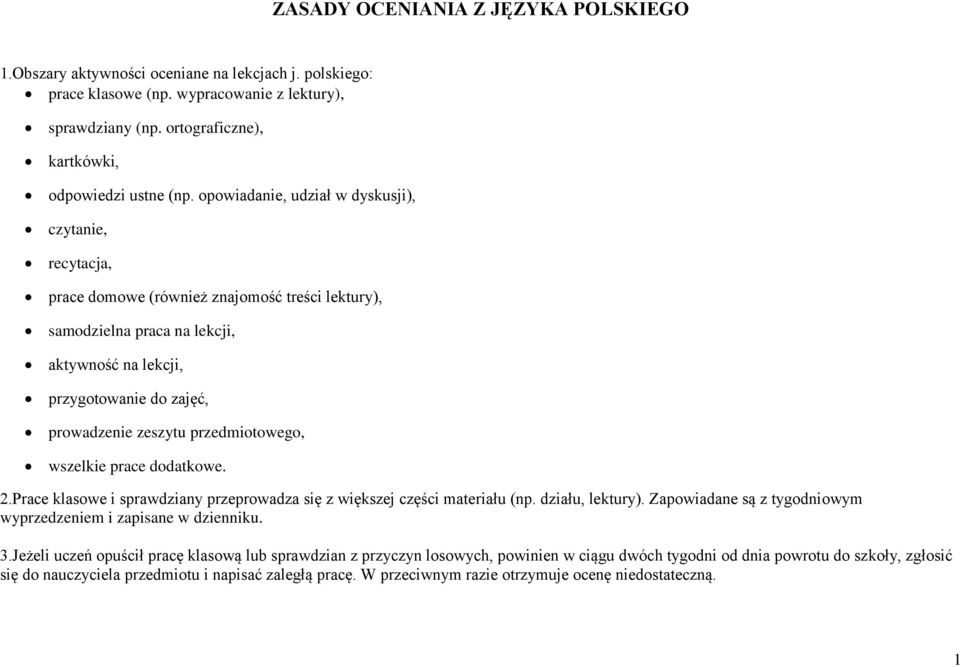 opowiadanie, udział w dyskusji), czytanie, recytacja, prace domowe (również znajomość treści lektury), samodzielna praca na lekcji, aktywność na lekcji, przygotowanie do zajęć, prowadzenie zeszytu