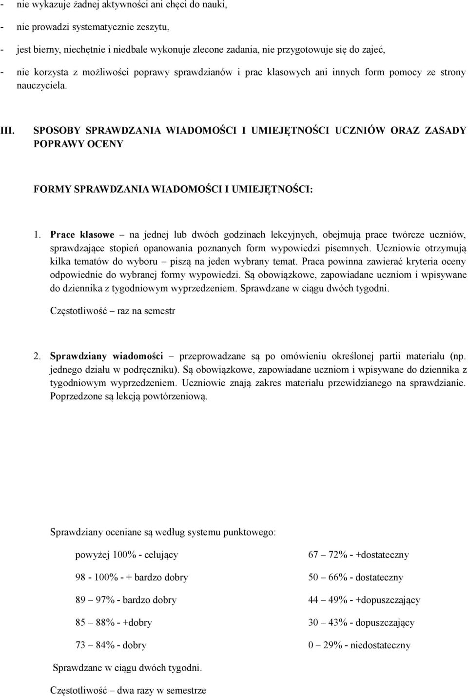 SPOSOBY SPRAWDZANIA WIADOMOŚCI I UMIEJĘTNOŚCI UCZNIÓW ORAZ ZASADY POPRAWY OCENY FORMY SPRAWDZANIA WIADOMOŚCI I UMIEJĘTNOŚCI: 1.